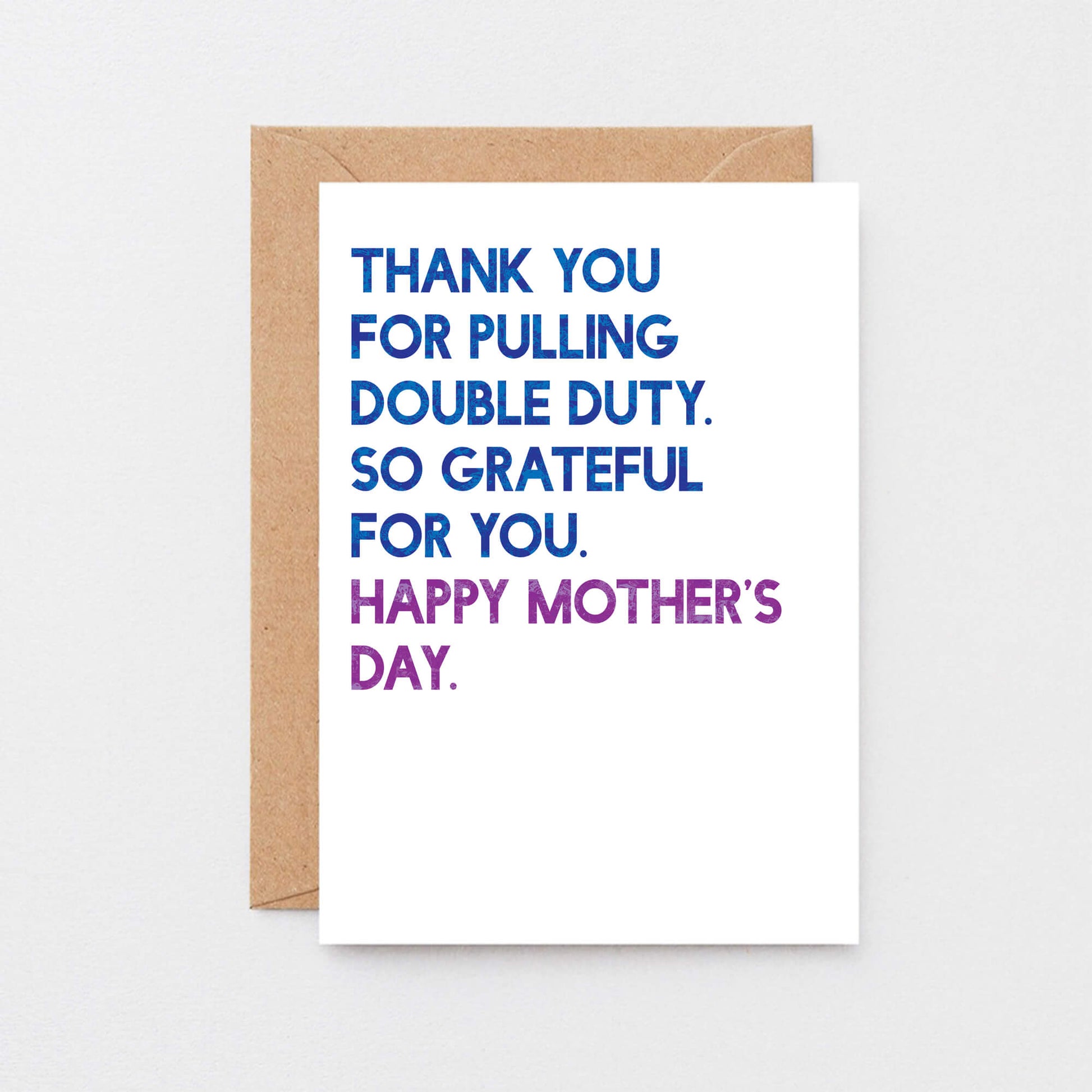Mother's Day Card by SixElevenCreations. Reads Thank you for pulling double duty. So grateful for you. Happy Mother's Day. Product Code SEM0034A6