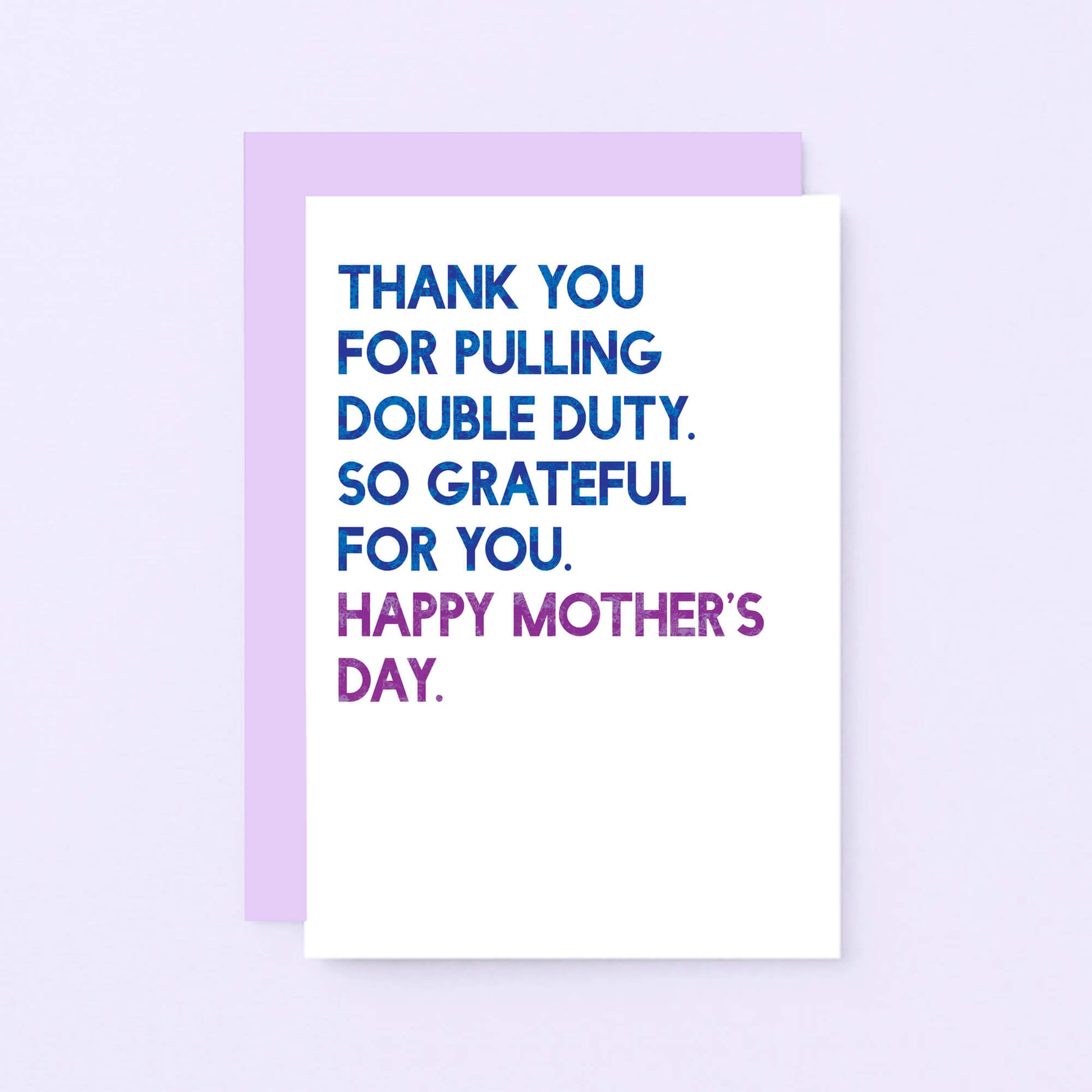 Mother's Day Card by SixElevenCreations. Reads Thank you for pulling double duty. So grateful for you. Happy Mother's Day. Product Code SEM0034A6