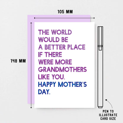 Mother's Day Card For Grandmother by SixElevenCreations. Card reads The world would be a better place if there were more grandmothers like you. Happy Mother's Day. Product Code SEM0035A6