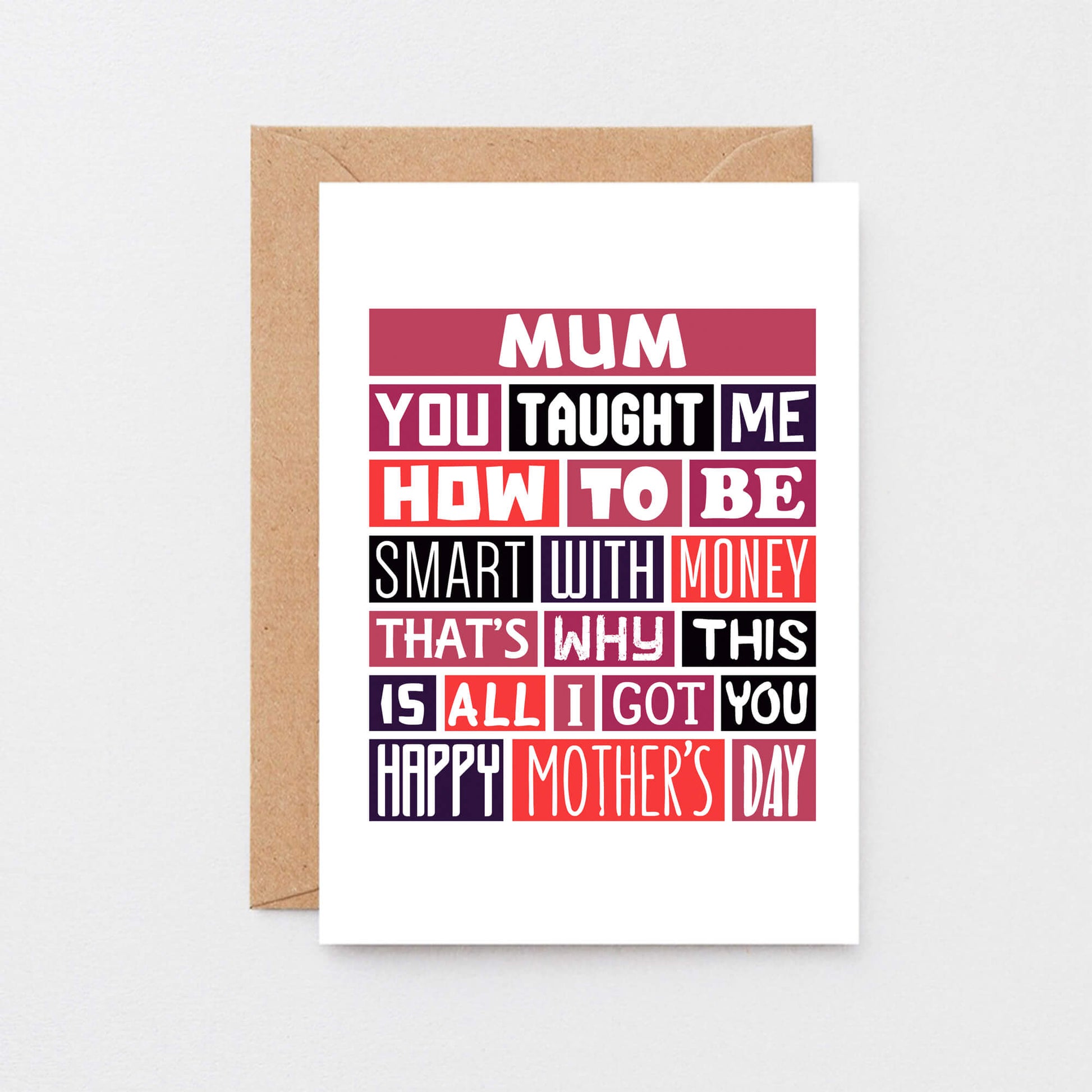 Mother's Day Card by SixElevenCreations. Reads Mum You taught me how to be smart with money That's why this is all I got you. Happy Mother's Day. Product Code SEM0005A6