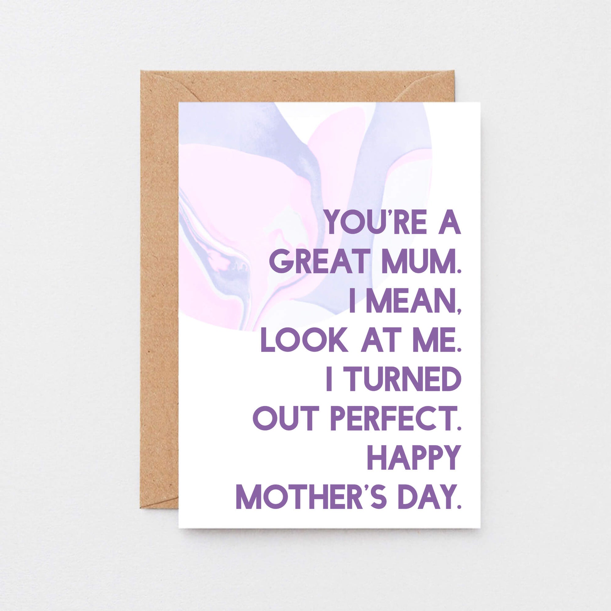 Mother's Day Card by SixElevenCreations. Reads You're a great mum. I mean, look at me. I turned out perfect. Happy Mother's Day. Product Code SEM0024A6