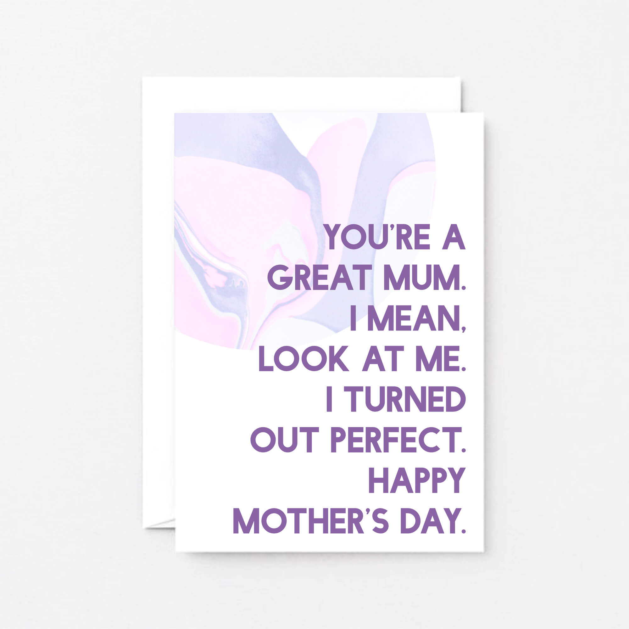 Mother's Day Card by SixElevenCreations. Reads You're a great mum. I mean, look at me. I turned out perfect. Happy Mother's Day. Product Code SEM0024A6