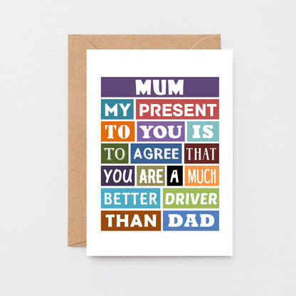 Mum Birthday Card by SixElevenCreations. Reads Mum My present to you is to agree that you are a much better driver than dad. Product Code SE0126A6