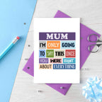 Mum Card by SixElevenCreations. Reads Mum I'm only going to say this once. You were right about everything. Product Code SE0130A6