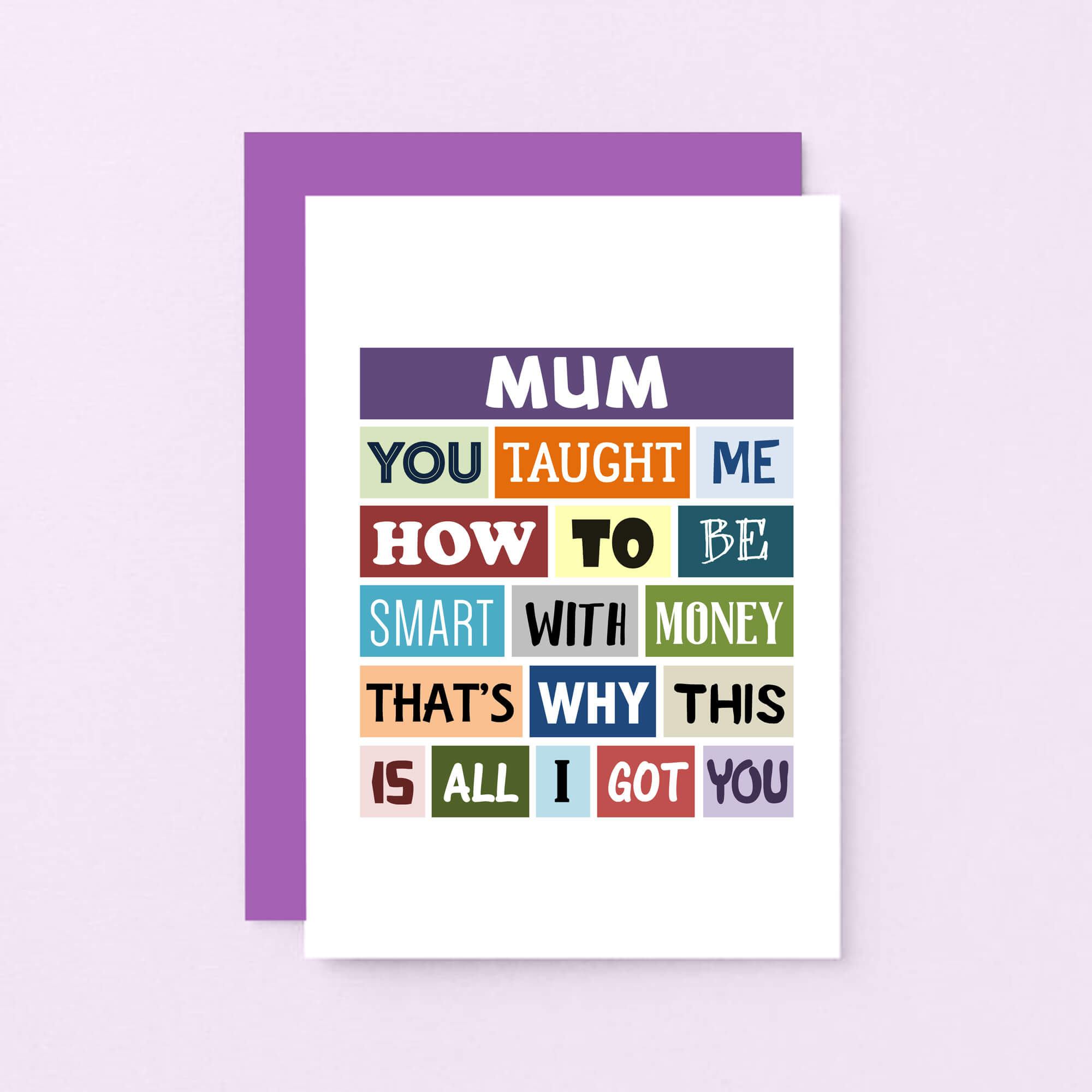 Mum Card by SixElevenCreations. Reads Mum You taught me how to be smart with money. That's why this is all I got you. Product Code SE0134A6