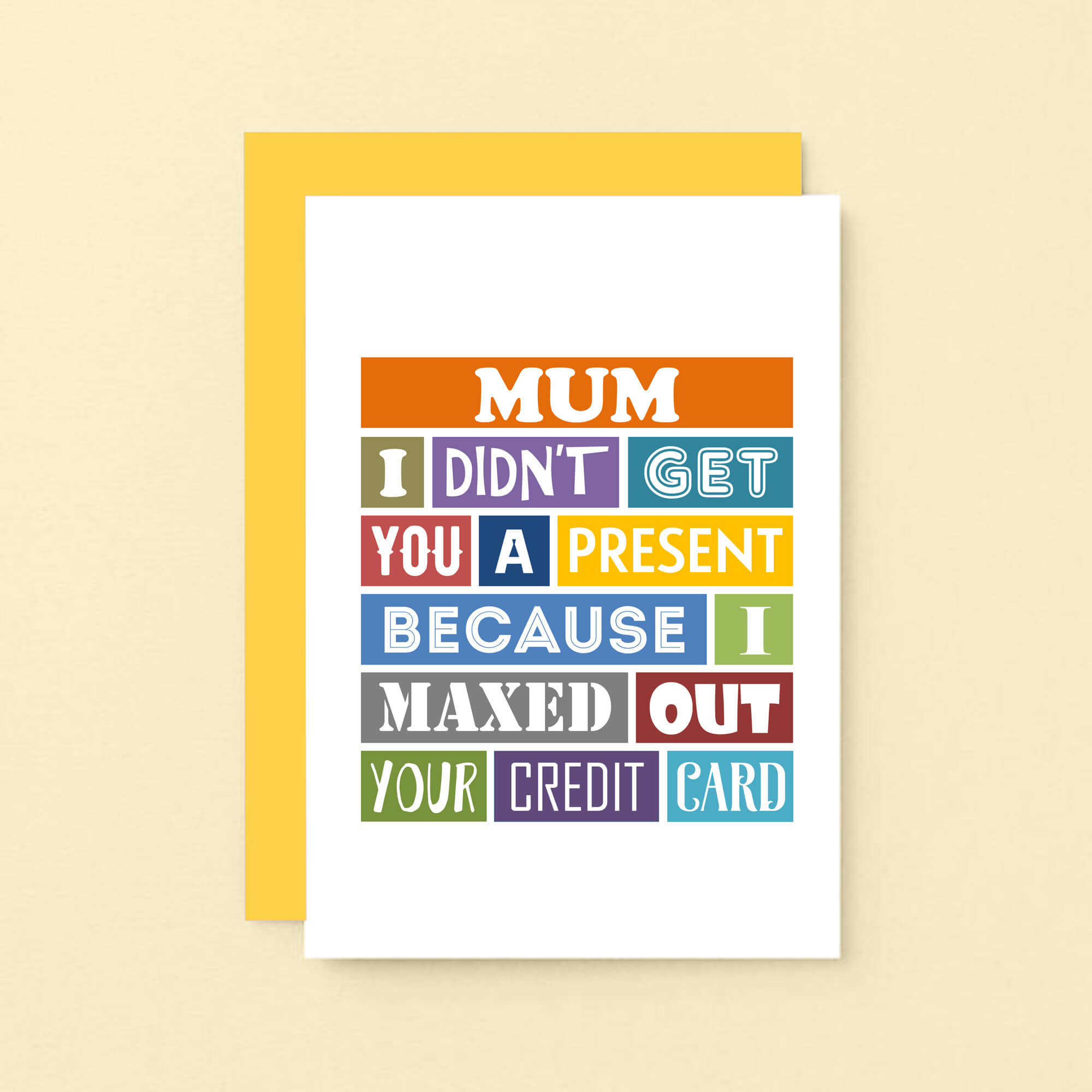 Mum Card by SixElevenCreations. Reads Mum I didn't get you a present because I maxed out your credit card. Product Code SE0136A6