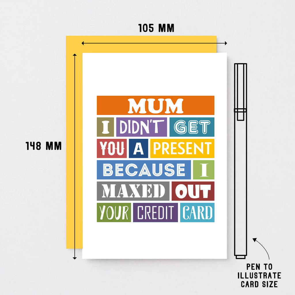 Mum Card by SixElevenCreations. Reads Mum I didn't get you a present because I maxed out your credit card. Product Code SE0136A6