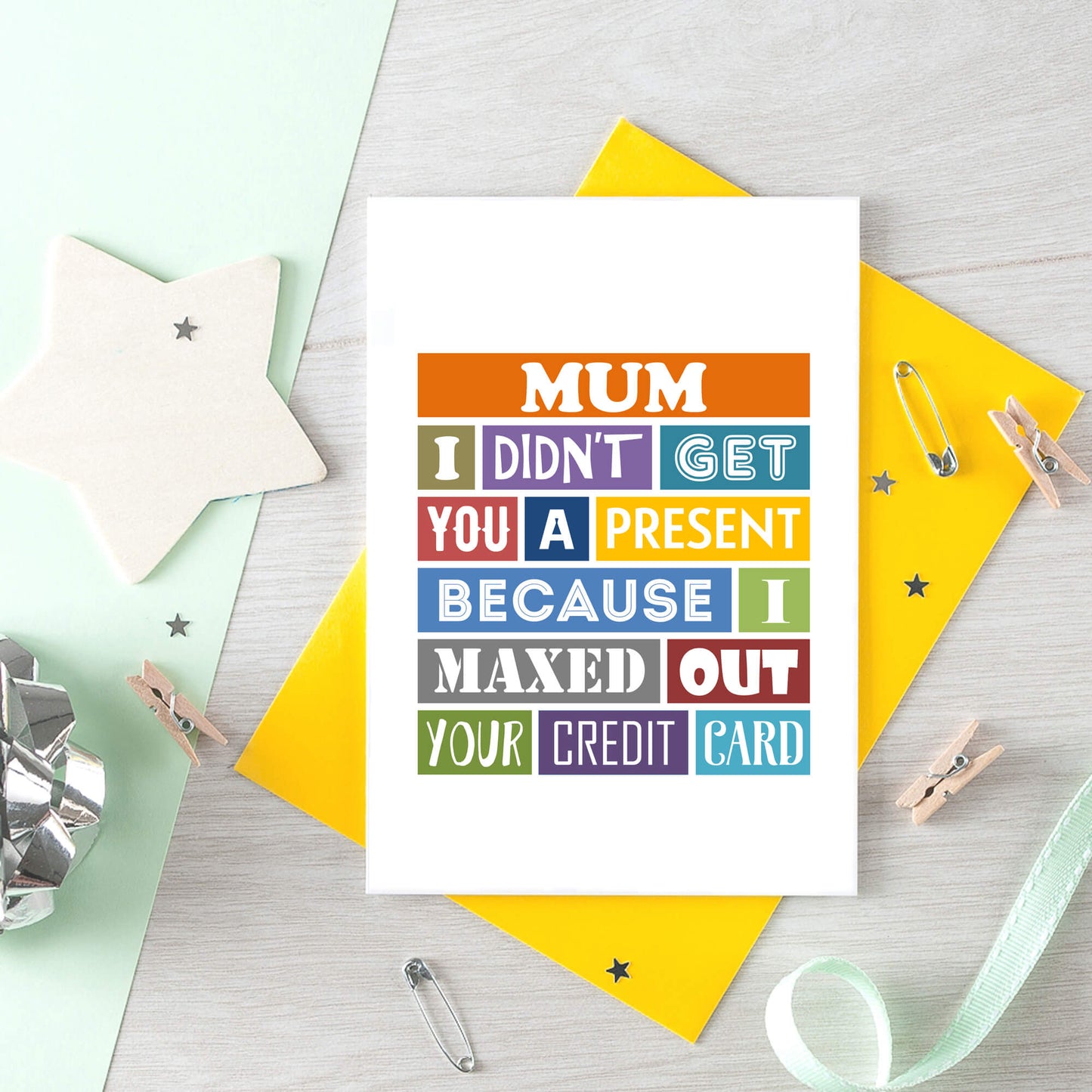 Mum Card by SixElevenCreations. Reads Mum I didn't get you a present because I maxed out your credit card. Product Code SE0136A6