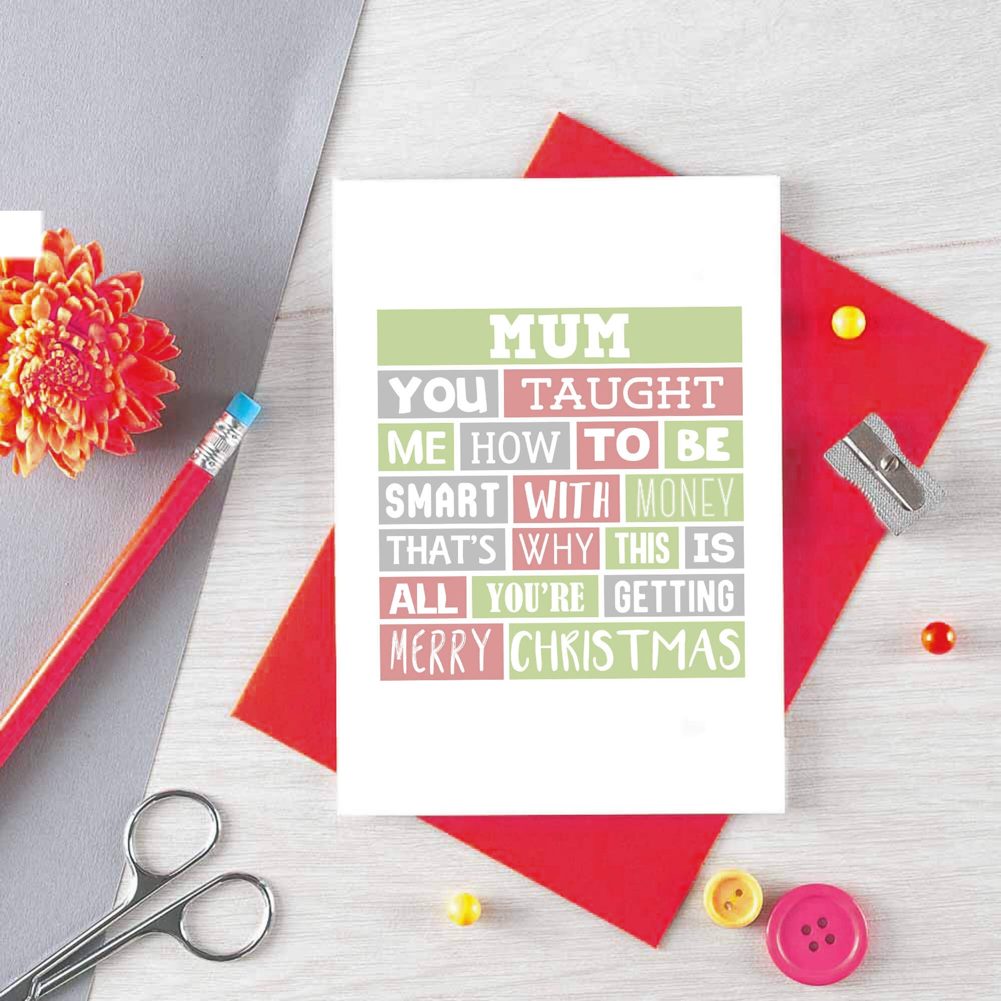 Mum Christmas Card by SixElevenCreations. Reads Mum You taught me how to be smart with money. That's why this is all you're getting. Merry Christmas. Product Code SEC0006A6