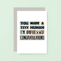 New Baby Card by SixElevenCreations. Reads You made a tiny human. I'm impressed. Congratulations. Product Code SE0311A6