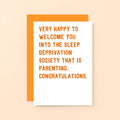 New Baby Card by SixElevenCreations. Reads Very happy to welcome you into the sleep deprivation society that is parenting. Congratulations. Product Code SE2031A6