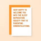 New Baby Card by SixElevenCreations. Reads Very happy to welcome you into the sleep deprivation society that is parenting. Congratulations. Product Code SE2031A6