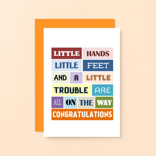 New Baby Card by SixElevenCreations. Reads Little hands little feet and a little trouble are are all on the way. Congratulations. Product Code SE0110A6