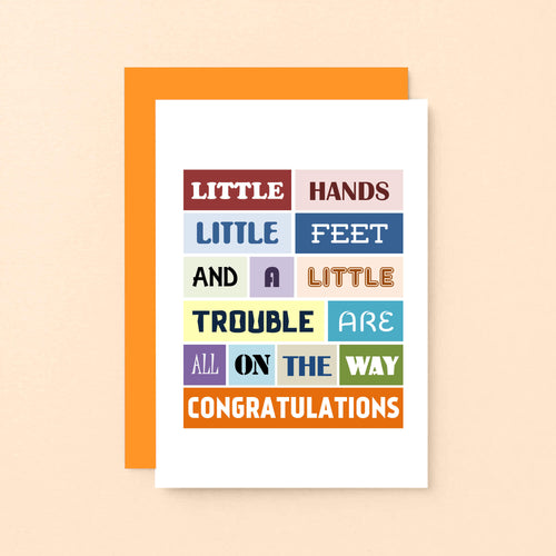 New Baby Card by SixElevenCreations. Reads Little hands little feet and a little trouble are are all on the way. Congratulations. Product Code SE0110A6