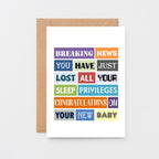 New Baby Card by SixElevenCreations. Reads Breaking news. You have just lost all your sleep privileges. Congratulations on your new baby.. Product Code SE0151A6