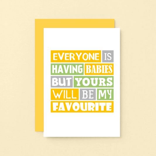 New Baby Card by SixElevenCreations. Reads Everyone is having babies but yours will be my favourite. Product Code SE0208A6