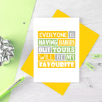 New Baby Card by SixElevenCreations. Reads Everyone is having babies but yours will be my favourite. Product Code SE0208A6