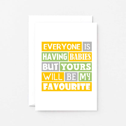 New Baby Card by SixElevenCreations. Reads Everyone is having babies but yours will be my favourite. Product Code SE0208A6