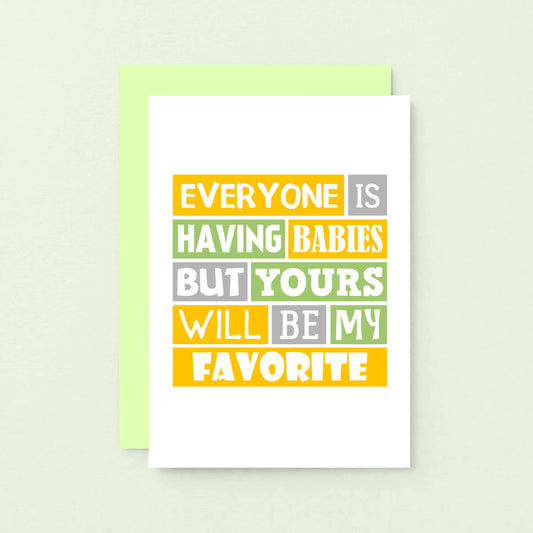 New Baby Card by SixElevenCreations. Reads Everyone is having babies but yours will be my favorite. Product Code SE0208A6_US