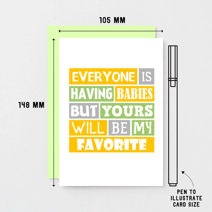 New Baby Card by SixElevenCreations. Reads Everyone is having babies but yours will be my favorite. Product Code SE0208A6_US