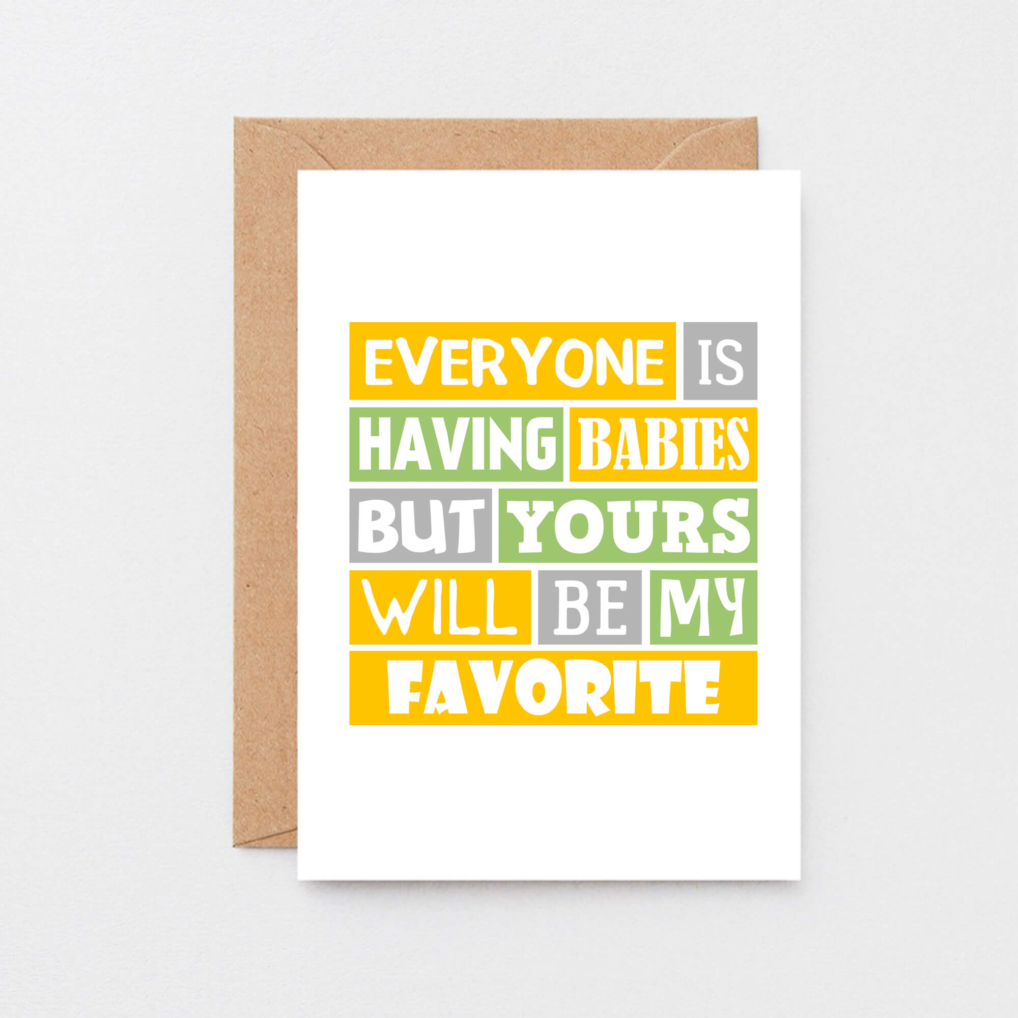 New Baby Card by SixElevenCreations. Reads Everyone is having babies but yours will be my favorite. Product Code SE0208A6_US