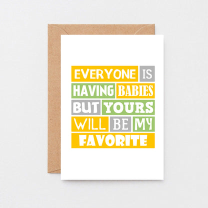 New Baby Card by SixElevenCreations. Reads Everyone is having babies but yours will be my favorite. Product Code SE0208A6_US