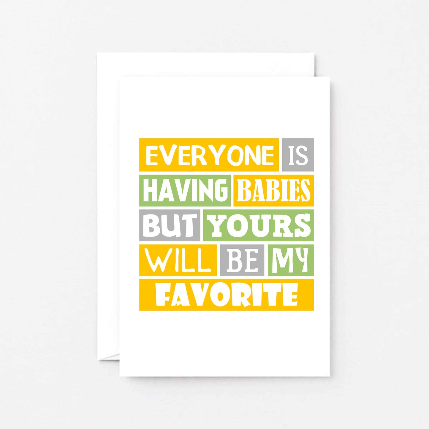 New Baby Card by SixElevenCreations. Reads Everyone is having babies but yours will be my favorite. Product Code SE0208A6_US