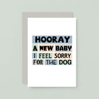 New Baby Card by SixElevenCreations. Reads Hooray A new baby I feel sorry for the dog. Product Code SE0238A6