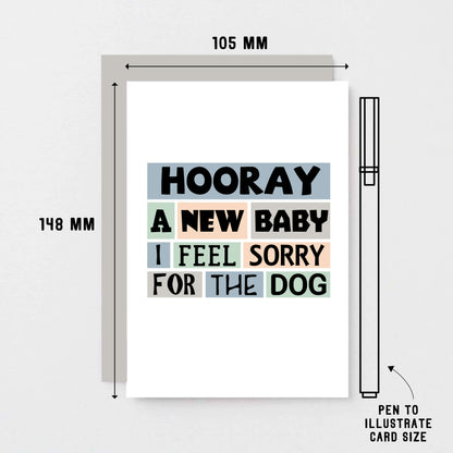 New Baby Card by SixElevenCreations. Reads Hooray A new baby I feel sorry for the dog. Product Code SE0238A6