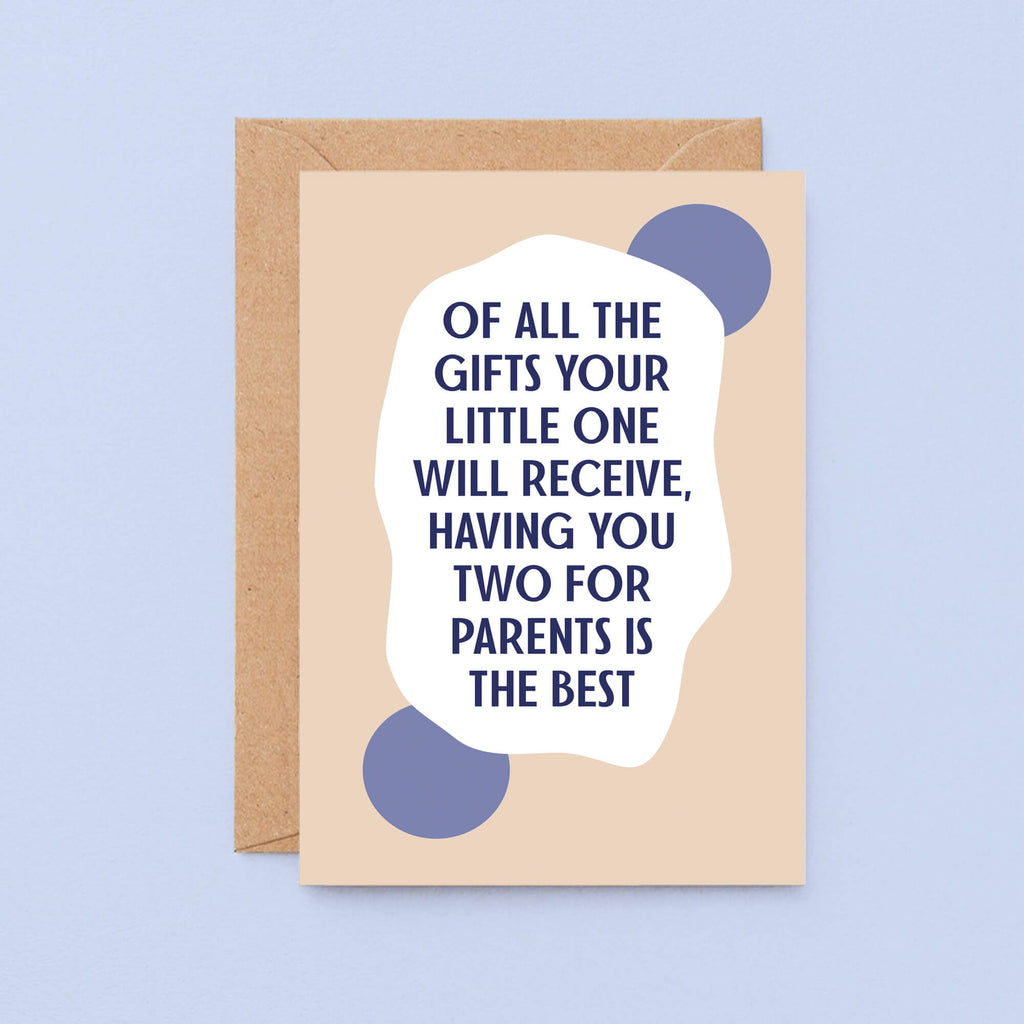 New Baby Card by SixElevenCreations. Reads Of all the gifts your little one will receive, having you two for parents is the best. Product Code SE1107A6