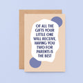 New Baby Card by SixElevenCreations. Reads Of all the gifts your little one will receive, having you two for parents is the best. Product Code SE1107A6