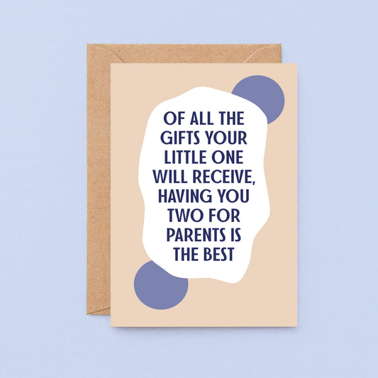 New Baby Card by SixElevenCreations. Reads Of all the gifts your little one will receive, having you two for parents is the best. Product Code SE1107A6