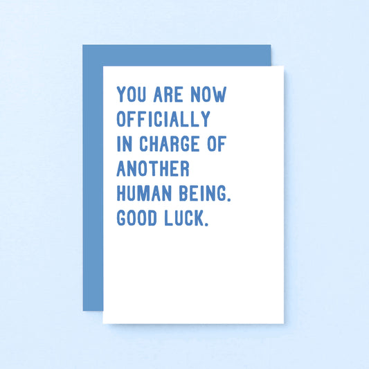 New Baby Card by SixElevenCreations. Reads You are now officially in charge of another human being. Good luck. Product Code SE2008A6