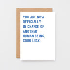 New Baby Card by SixElevenCreations. Reads You are now officially in charge of another human being. Good luck. Product Code SE2008A6