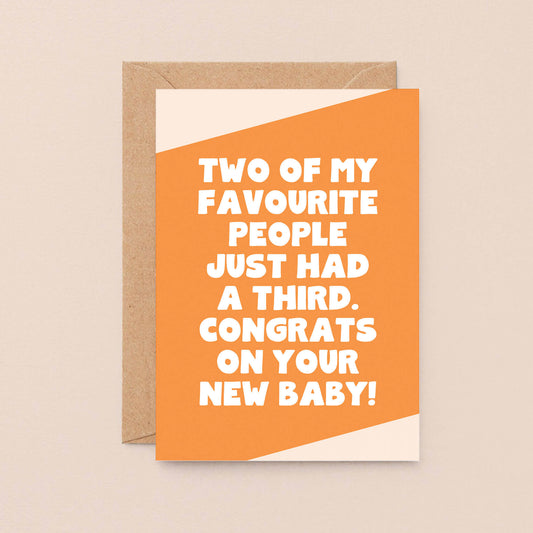 New Baby Card by SixElevenCreations. Reads Two of my favourite people just had a third. Congrats on your new baby! Product Code SE3067A6