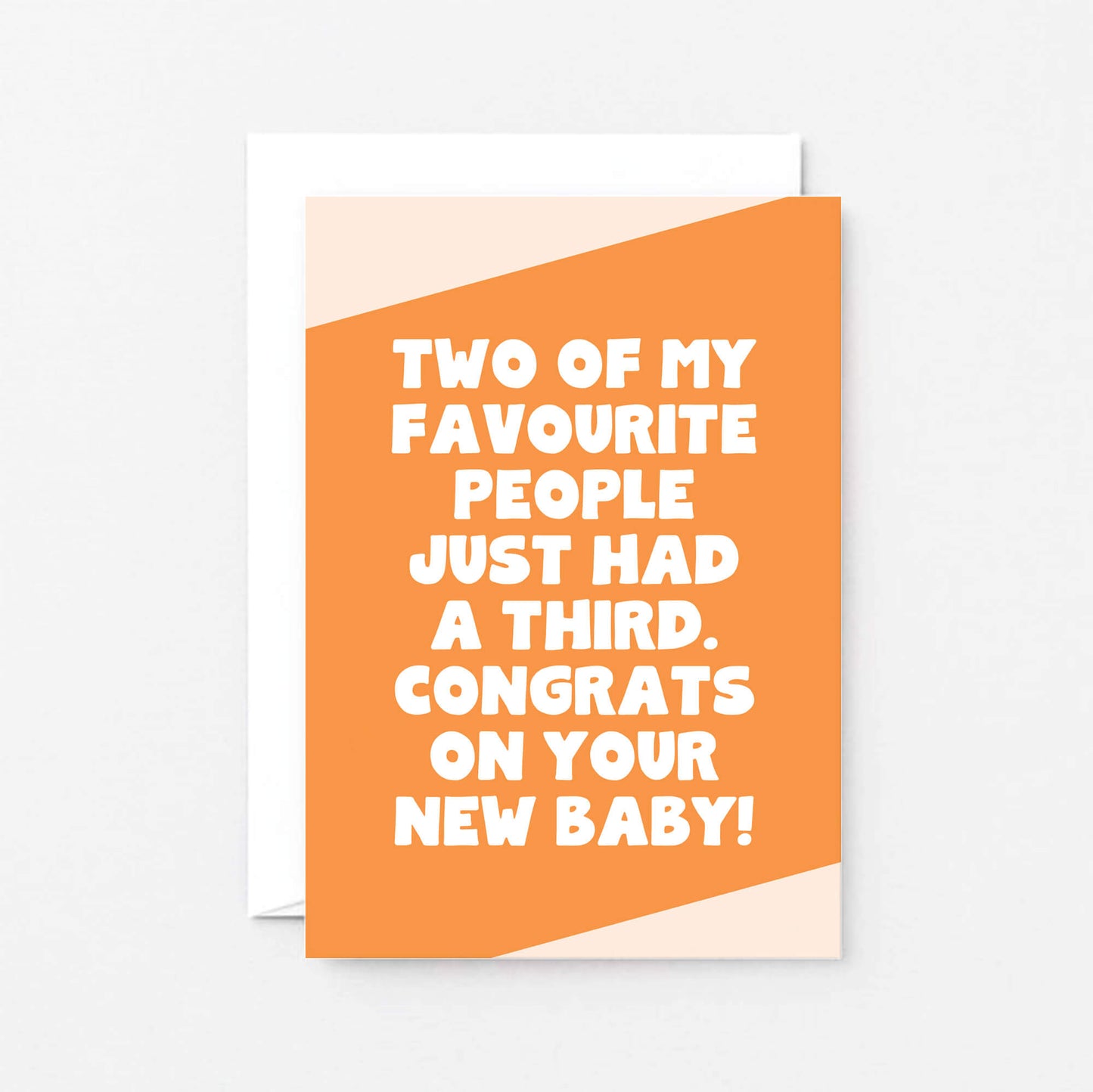 New Baby Card by SixElevenCreations. Reads Two of my favourite people just had a third. Congrats on your new baby! Product Code SE3067A6