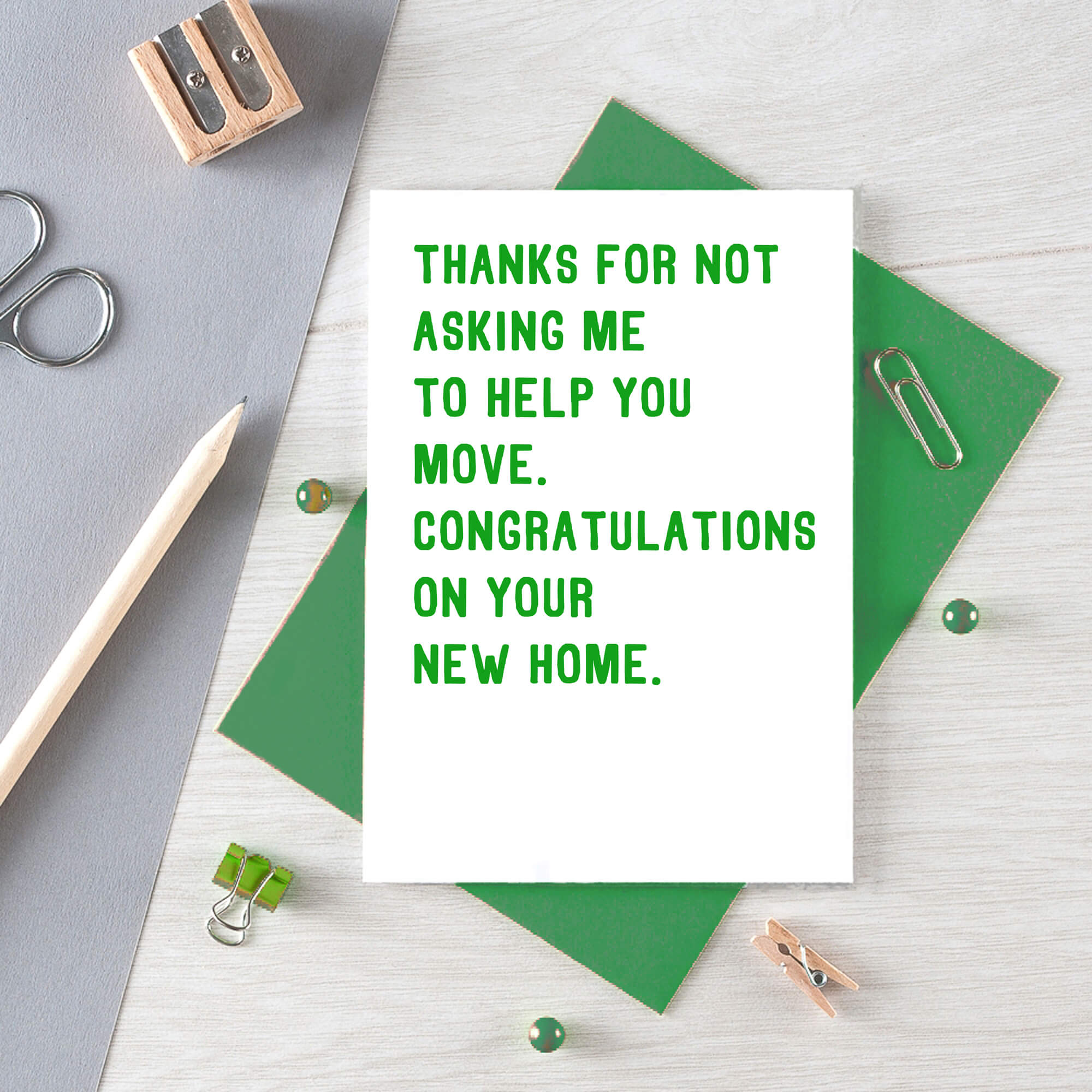 New Home Card by SixElevenCreations. Reads Thanks for not asking me to help you move. Congratulations on your new home. Product Code SE2009A6