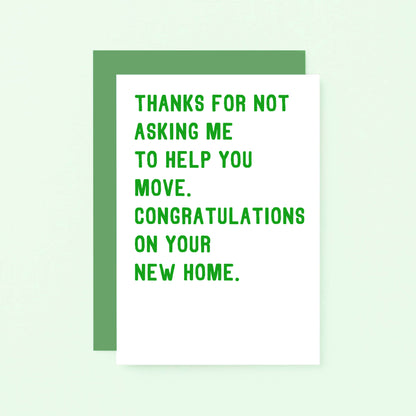 New Home Card by SixElevenCreations. Reads Thanks for not asking me to help you move. Congratulations on your new home. Product Code SE2009A6