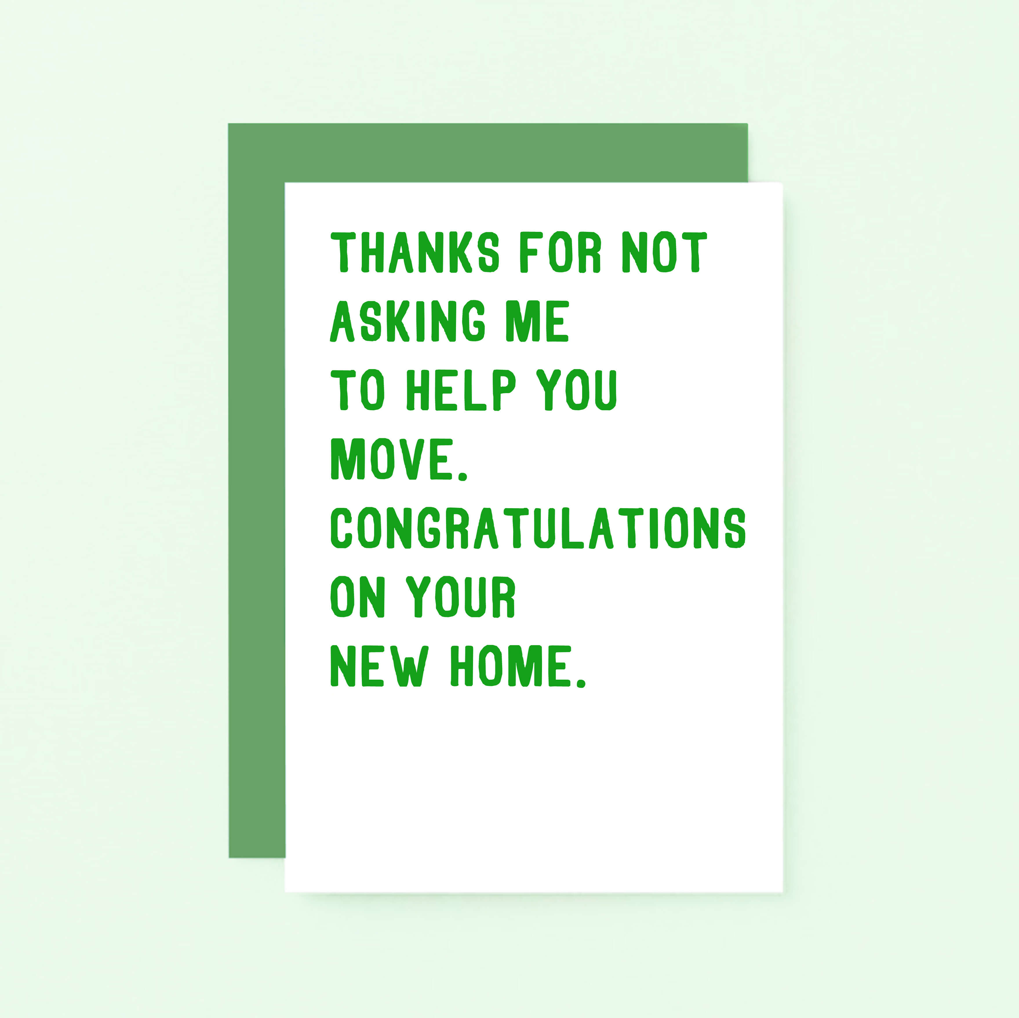 New Home Card by SixElevenCreations. Reads Thanks for not asking me to help you move. Congratulations on your new home. Product Code SE2009A6
