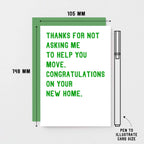 New Home Card by SixElevenCreations. Reads Thanks for not asking me to help you move. Congratulations on your new home. Product Code SE2009A6
