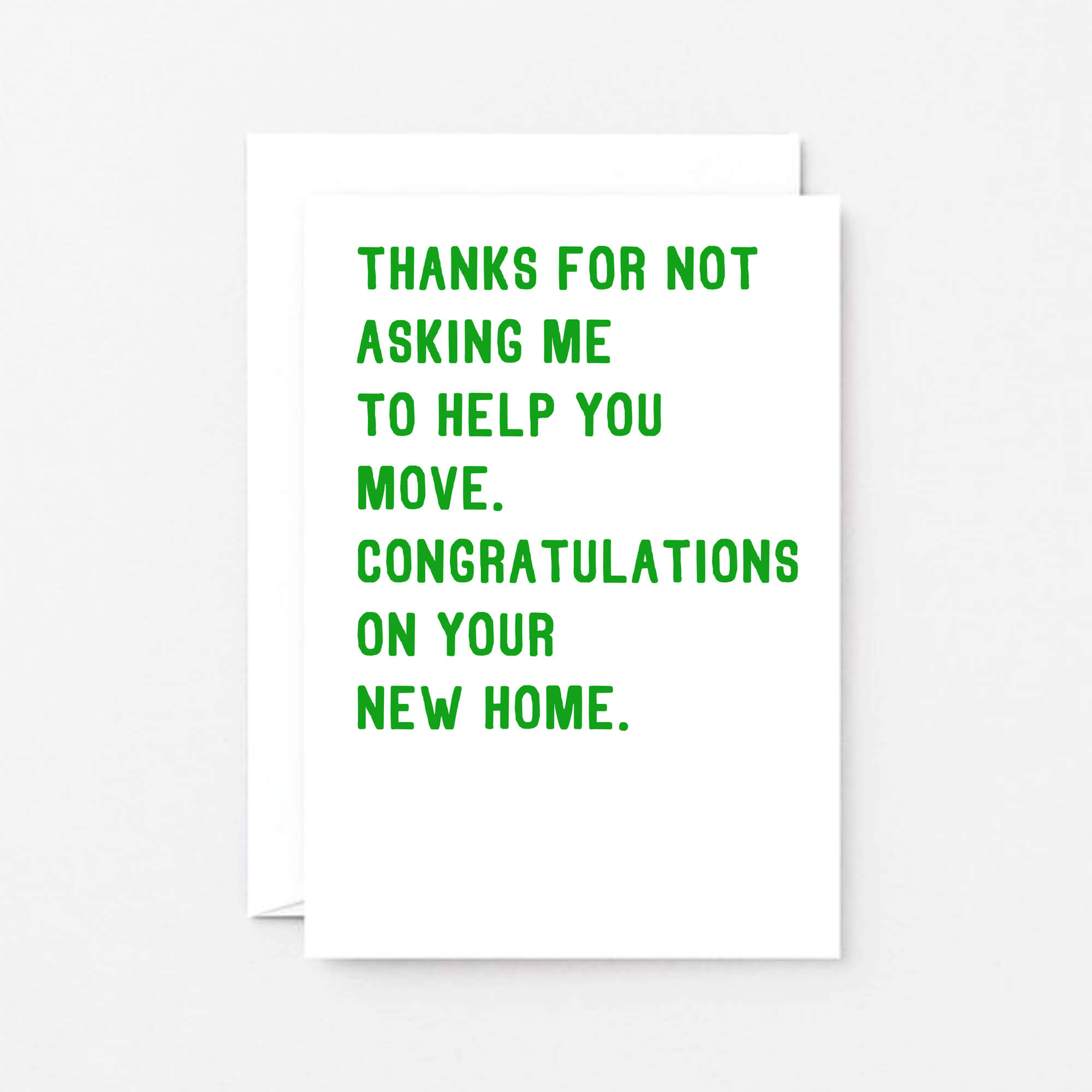 New Home Card by SixElevenCreations. Reads Thanks for not asking me to help you move. Congratulations on your new home. Product Code SE2009A6