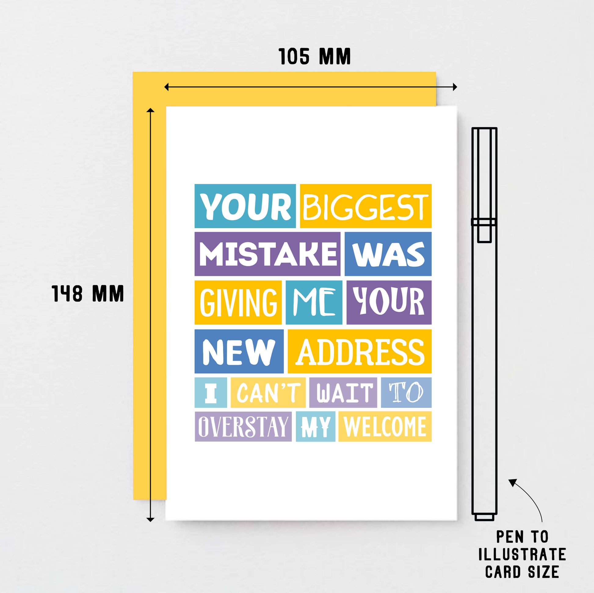 Funny New Home Card by SixElevenCreations. Reads Your biggest mistake was giving me your new address. I can't wait to overstay my welcome. Product Code SE0040A6