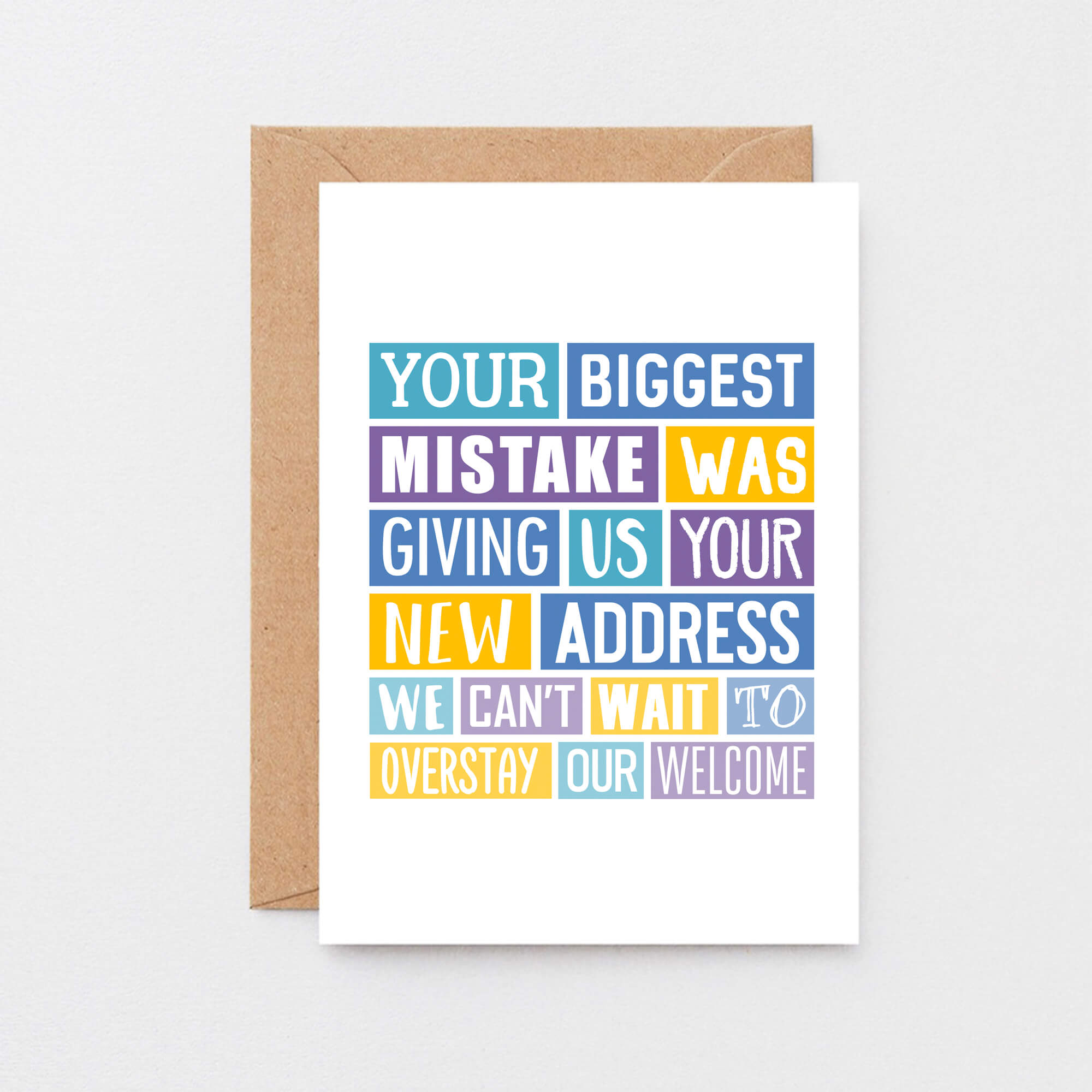 Big New Home Card by SixElevenCreations. Reads Your biggest mistake was giving us your new address. We can't wait to overstay our welcome. Product Code SE0316A5