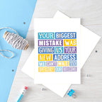 Big New Home Card by SixElevenCreations. Reads Your biggest mistake was giving us your new address. We can't wait to overstay our welcome. Product Code SE0316A5