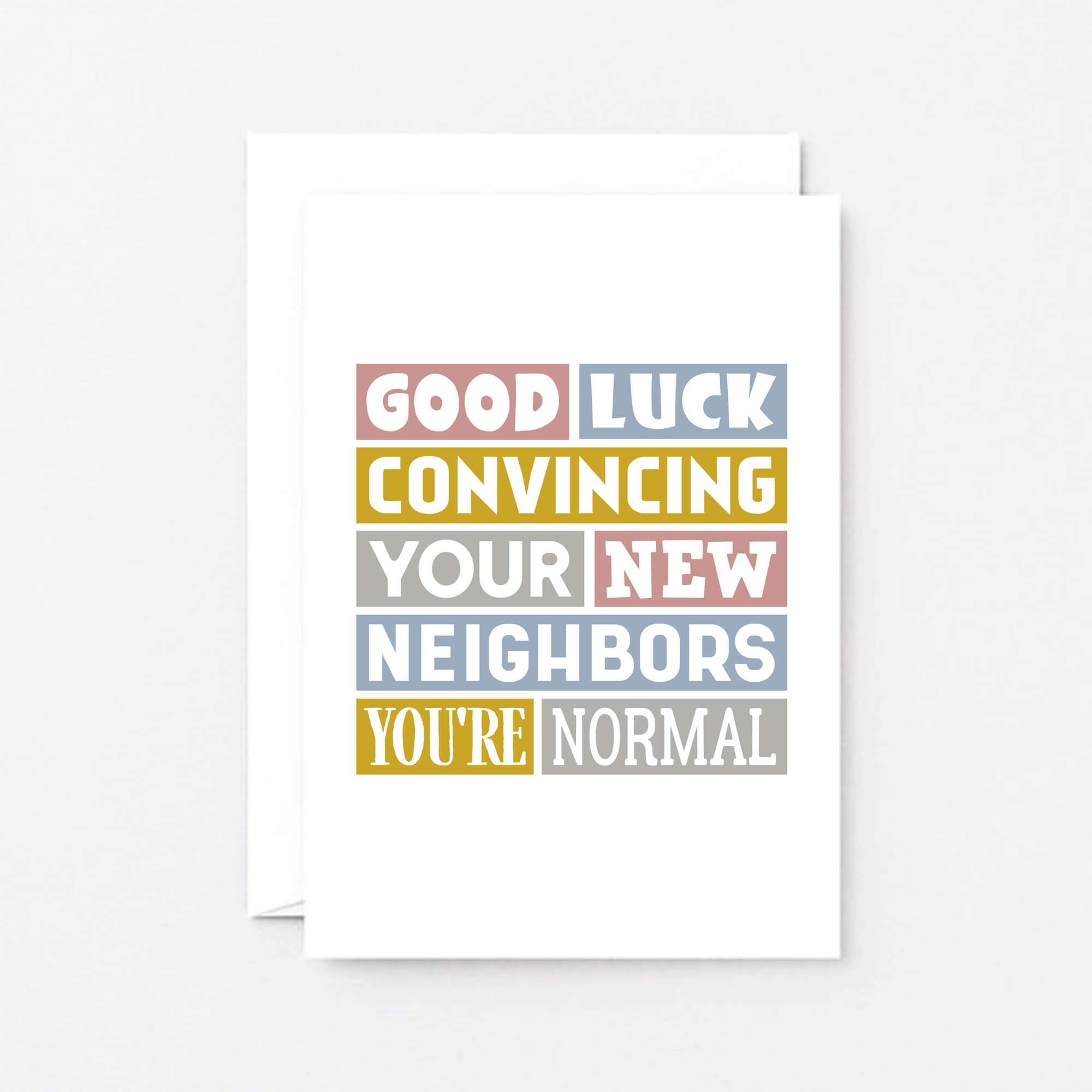 New House Card by SixElevenCreations. Reads Good luck convincing your new neighbors you're normal. Product Code SE0105A6_US