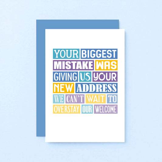 New Home Card by SixElevenCreations. Reads Your biggest mistake was giving us your new address. We can't wait to overstay our welcome. Product Code SE0316A6