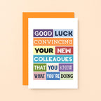 Funny New Job Card by SixElevenCreations. Reads Good luck convincing your new colleagues that you know what you're doing. Product Code SE0121A6