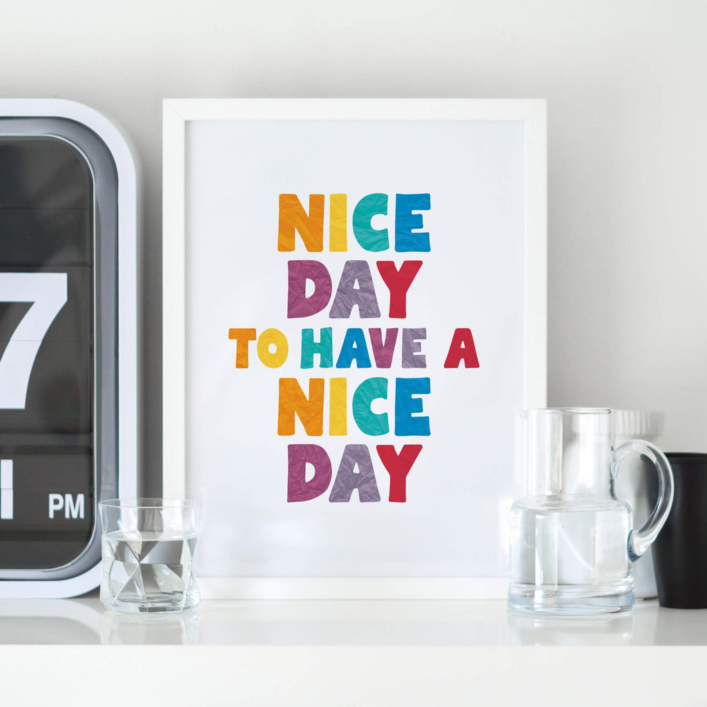 Nice Day To Have A Nice Day Wall Art by SixElevenCreations. Product Code SEP0509
