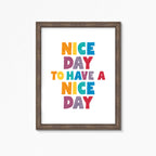 Nice Day To Have A Nice Day Wall Art by SixElevenCreations. Product Code SEP0509