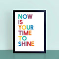 Now Is Your Time To Shine Print by SixElevenCreations. Product Code SEP0211